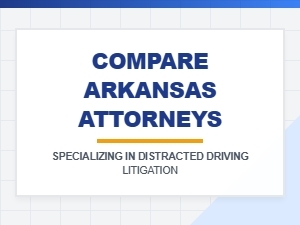 Compare Arkansas Attorneys for Distracted Driving Cases
